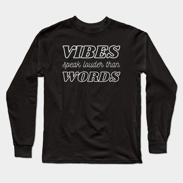 Vibes Speak Louder Than Words Long Sleeve T-Shirt by webstylepress